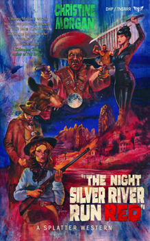 The Night Silver River Run Red - Book #4 of the Splatter Western