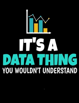 IT'S A DATA THING YOU WOULDN'T UNDERSTAND: Daily Planner 2020 | Gift For Computer Data Science Related People.