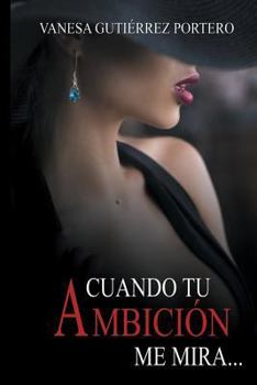 Paperback Cuando Tu Ambición Me Mira [Spanish] Book
