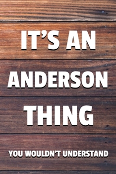 Paperback It's an Anderson Thing You Wouldn't Understand: 6x9 Dot Bullet Notebook/Journal Funny Gift Idea Book