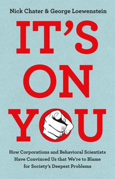 Hardcover It's on You: How Corporations and Behavioral Scientists Have Convinced Us That We're to Blame for Society's Deepest Problems Book