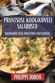 Paperback Prantsuse Köögikunsti Saladused: Kulinaarne Retk Prantsuse Maitsedesse [Estonian] Book