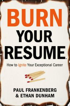 Paperback Burn Your Resume TM: How to Ignite Your Exceptional Career Book