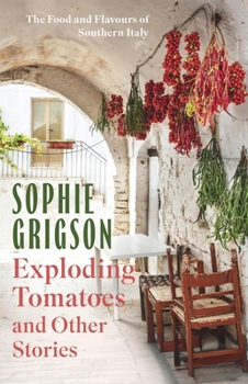 Hardcover Exploding Tomatoes and Other Stories: The Food and Flavours of Southern Italy Book