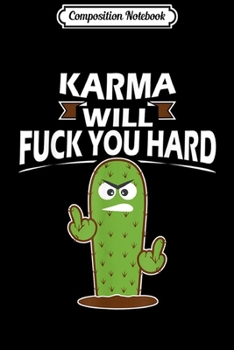 Composition Notebook: Karma Dry Fucks Your Ass With A Cactus Fucktus Middle Finger  Journal/Notebook Blank Lined Ruled 6x9 100 Pages