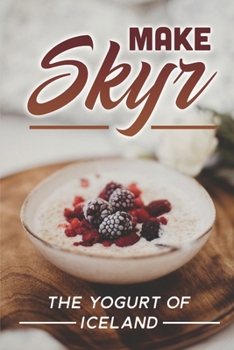 Paperback Make Skyr: The Yogurt Of Iceland: Skyr Recipe Icelandic Book