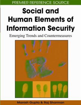 Social and Human Elements of Information Security: Emerging Trends and Countermeasures (Premier Reference Source)