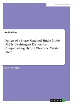 Design of a Slope Matched Single Mode Highly Birefringent Dispersion Compensating Hybrid Photonic Crystal Fiber