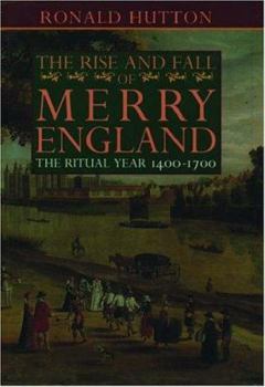Paperback The Rise and Fall of Merry England: The Ritual Year 1400-1700 Book