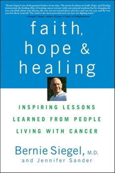 Hardcover Faith, Hope, and Healing: Inspiring Lessons Learned from People Living with Cancer Book