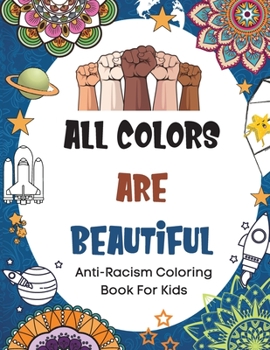All Colors Are Beautiful: Anti-Racism Coloring Book For Kids (Anti Racist Childrens Book With Empowering, Inspirational Quotes To Promote Equality, Inclusion, Diversity and Love)