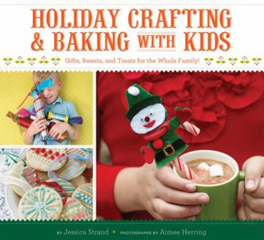 Paperback Holiday Crafting and Baking with Kids: Gifts, Sweets, and Treats for the Whole Family Book
