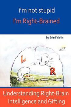 I'm Not Stupid, I'm Right-Brained