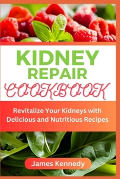 Paperback Kidney Repair Cookbook: Revitalize Your Kidneys with Delicious and Nutritious Recipes Book