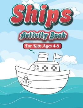 Paperback Ships Activity Book For kids ages 4-8: A Ships Coloring and activity Book for Toddlers, Preschoolers, Kids Ages 4-8 with Over than 80 activities (Colo Book