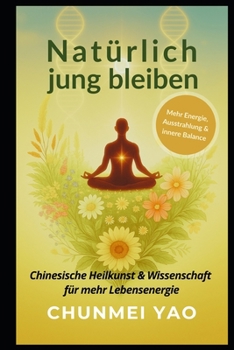 Paperback Natürlich jung bleiben: Chinesische Heilkunst & Wissenschaft für mehr Lebensenergie [German] Book