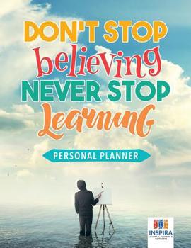 Paperback Don't Stop Believing, Never Stop Learning Personal Planner Book