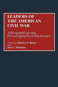 Hardcover Leaders of the American Civil War: A Biographical and Historiographical Dictionary Book