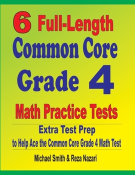 Paperback 6 Full-Length Common Core Grade 4 Math Practice Tests: Extra Test Prep to Help Ace the Common Core Grade 4 Math Test Book