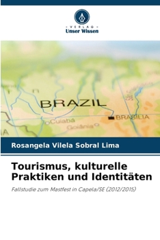 Tourismus, kulturelle Praktiken und Identitäten: Fallstudie zum Mastfest in Capela/SE (2012/2015) (German Edition)