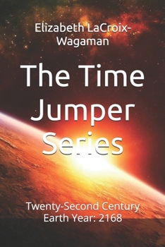 The Time Jumper Series: Twenty-Second Century Earth Year: 2168