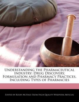 Understanding the Pharmaceutical Industry : Drug Discovery, Formulation and Pharmacy Practices, Including Types of Pharmacies