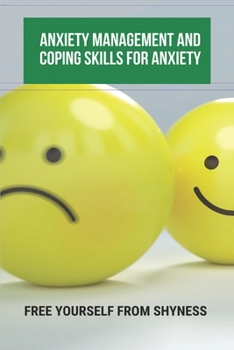 Paperback Anxiety Management And Coping Skills For Anxiety: Free Yourself From Shyness: Anxiety Attack Management Techniques Book