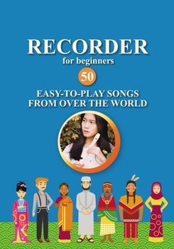 Paperback Recorder for Beginners. 50 Easy-to-Play Songs from Over the World: Easy Solo Recorder Songbook Book