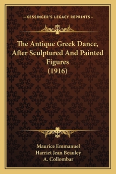 Paperback The Antique Greek Dance, After Sculptured And Painted Figures (1916) Book