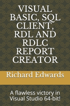 Paperback Visual Basic, SQL Client, Rdl and Rdlc Report Creator: A flawless victory in Visual Studio 64-bit! Book