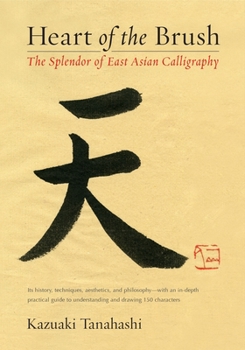 Paperback Heart of the Brush: The Splendor of East Asian Calligraphy Book