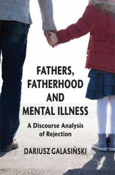 Hardcover Fathers, Fatherhood and Mental Illness: A Discourse Analysis of Rejection Book