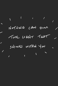 Nothing can dim the light that shines within you: Retirement & Appreciation Gifts for Women, Men, and Professionals Who Have Made a Big Impact in your ... Journal, Notebook. 6 x 9 inch, 120 Pages.