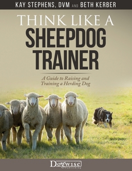 Paperback Think Like a Sheepdog Trainer - A Guide to Raising and Training a Herding Dog Book