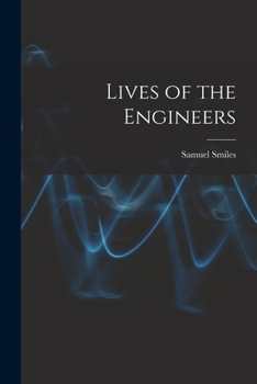 Lives Of The Engineers: The Locomotive. George And Robert Stephenson