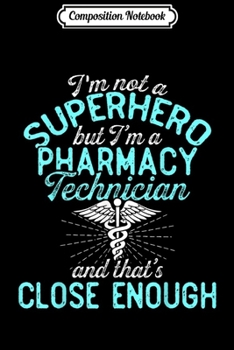 Composition Notebook: Pharmacy Technician Hero Certified Pharma Tech  Journal/Notebook Blank Lined Ruled 6x9 100 Pages