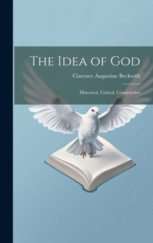 Hardcover The Idea of God: Historical, Critical, Constructive Book