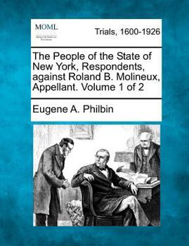 Paperback The People of the State of New York, Respondents, against Roland B. Molineux, Appellant. Volume 1 of 2 Book