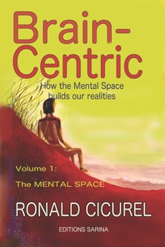 Paperback Brain-centric: How the mental space builds our realities Part one: The Mental Space Book