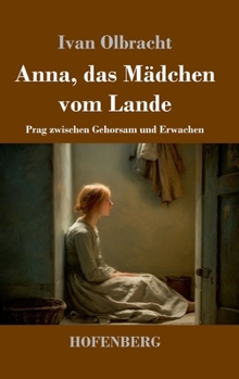 Hardcover Anna, das Mädchen vom Lande: Prag zwischen Gehorsam und Erwachen [German] Book