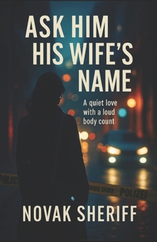 Paperback Ask Him His Wife's Name: A quiet love with a loud body count Book