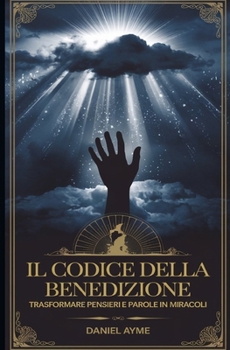 Paperback Il Codice della Benedizione: Trasformare pensieri e Parole in Miracoli [Italian] Book