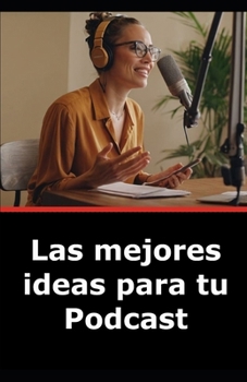 Paperback Las mejores ideas para tu Podcast [Spanish] Book