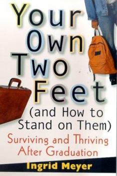 Paperback Your Own Two Feet (and How to Stand on Them): Surviving and Thriving After Graduation Book