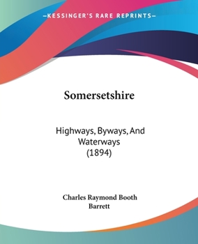 Paperback Somersetshire: Highways, Byways, And Waterways (1894) Book