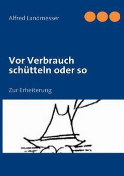 Paperback Vor Verbrauch schütteln oder so: Zur Erheiterung [German] Book