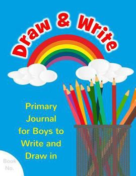 Paperback Draw & Write Primary Journal for Boys to Write and Draw in: Children's Fun Writing & Drawing Activity Notebook for Kids Ages 4-8 to Journal His Day, S Book