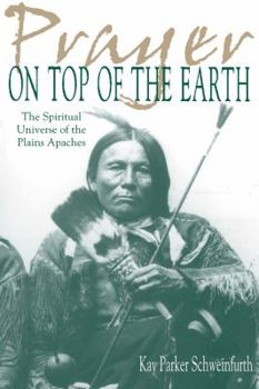 Hardcover Prayer on Top of the Earth: The Spiritual Universe of the Plains Apaches Book