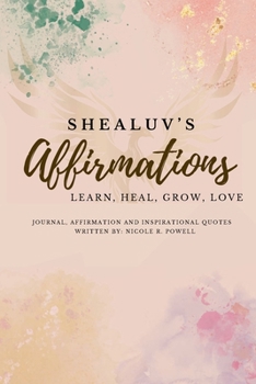 Shealuv's Affirmation: Learn, Heal, Grow, Love, Affirmations, Journaling, Inspirational Quotes, Women Inspiration and Growth