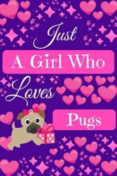 Paperback Just A Girl Who Loves Pugs: Pugs Gifts, Cute Novelty Notebook Gift Blank Lined Paper Paperback Journal Gifts for Pug Lovers Book